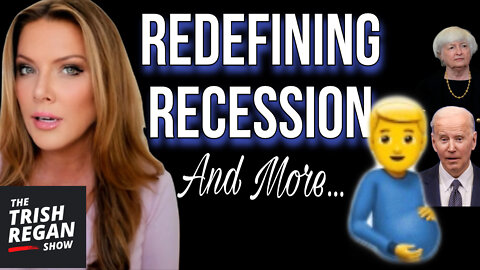 They Want to REDEFINE what a Recession is...like they do WHO Can Have Babies!?!