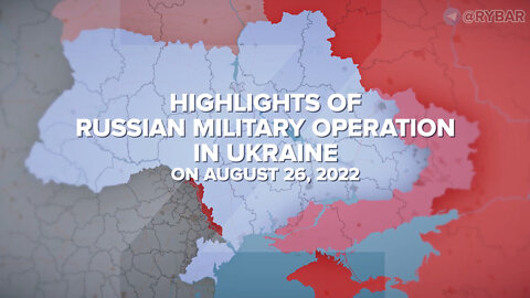 (August 26, 2022) Highlights of Russian Special Military Operation in Ukraine