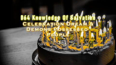 064 Knowledge Of Salvation - Celebration Dream & Demons Possessed People