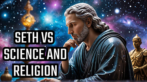 Eye-Opening Facts: Seth's Breakdown of Science and Religion