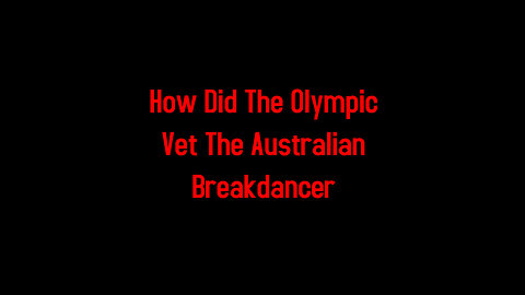 How Did The Olympic Vet The Australian Breakdancer