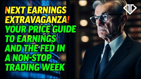 Earnings Extravaganza! Your Price Guide to Earnings and the Fed in a non-stop Trading Week