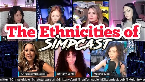 The Ethnicities of Simpcast! Melonie Mac, Aly Drummond, Venti, Anna, LeeAnn, Ariadna, Chrissie Mayr