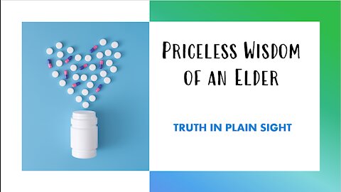 Priceless Wisdom of an Elder - Truth in Plain Sight