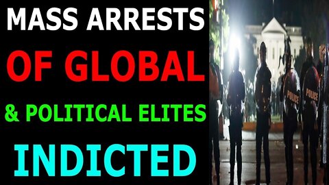 MASS ARRESTS OF GLOBAL AND POLITICAL ELITES HAS BEEN INDICTED - TRUMP NEWS