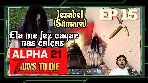 ALPHA 21: Ela chegou sem avisar, borrei as calças? - 7 Days To Die. Ep 15