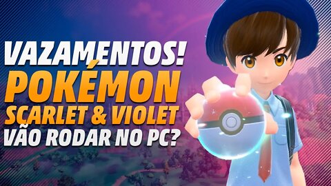 VAZAMENTOS DE POKÉMON SCARLET E VIOLET! SERÁ QUE VAI RODAR NO PC!?