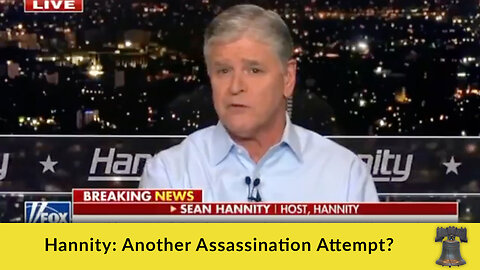 Hannity: Another Assassination Attempt?