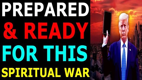 NATIONAL EMERGENCY WARNING! - PREPARED & READY FOR THIS SPIRITUAL WAR - TRUMP NEWS