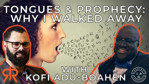 Tongues & Prophecy: Why I Walked Away | with Kofi Adu-Boahen