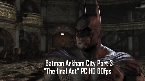 Batman Arkham City Part 3 "The final Act" PC HD 60fps