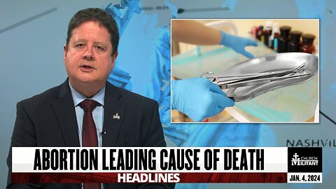 Abortion Leading Cause Of Death — Headlines — Jan. 4, 2024