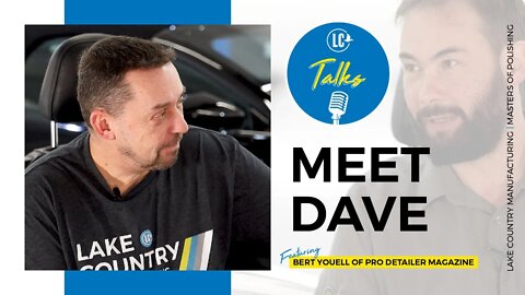 LC Talks: PRO Detailer Magazine Ep. 01 | Meet Dave