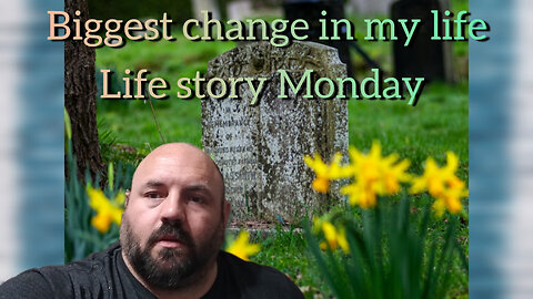 biggest change in my life - love story Monday