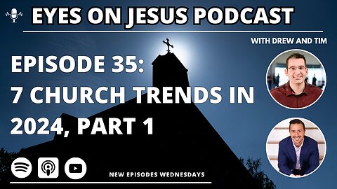 Episode 35: 7 church trends that will disrupt 2024, part 1