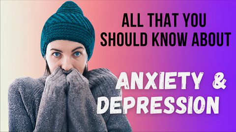 Anxiety and depression, causes, symptoms and treatment