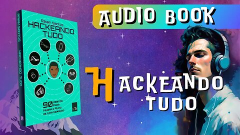 Hackeando Tudo por #Raiam Santos #Audiobook: Descubra os Segredos do Sucesso!