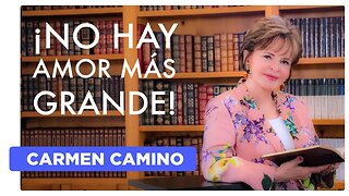 ¡NO HAY AMOR MAS GRANDE! 1 Juan 4:16 - 2023 - Carmen Camino