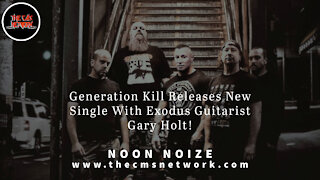 CMSN | Noon Noize 5.31.21 - Generation Kill Releases New Single With Gary Holt