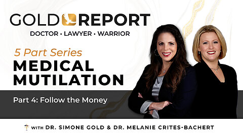 The Gold Report: Medical Mutilation: Part 4 of 5 'Follow the Money' with Dr. Melanie Crites-Bachert