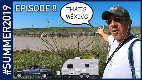 Hiking to Mexico at Seminole Canyon State Park - #SUMMER2019 Episode 8