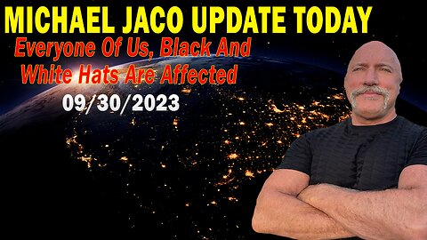 Michael Jaco Update Today Sep 30: "Everyone Of Us, Black And White Hats Are Affected"