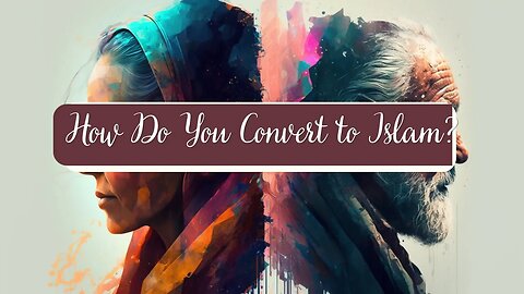 How Do You Convert to Islam?