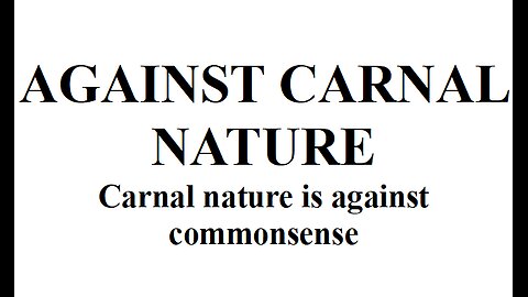 AGAINST CARNAL NATURE