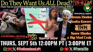 Do They Want Us ALL Dead? w PASTA & MATT, Polio Vax in Gaza w INN's SNOW HIMBO & BIG MAD CRAB, West Bank "Wipeout" w RENZO ZINDEE, Turkey to join BRICS w SASHA KNEZEV | THL & Pasta2Go Ep 59 FULL