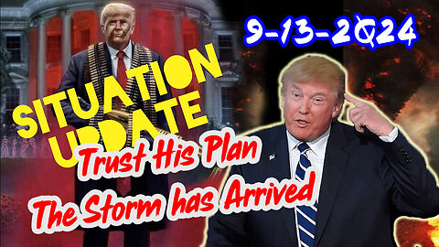 Situation Update - Trust Trump's Plan - The Storm Has Arrived - 9/14/24..