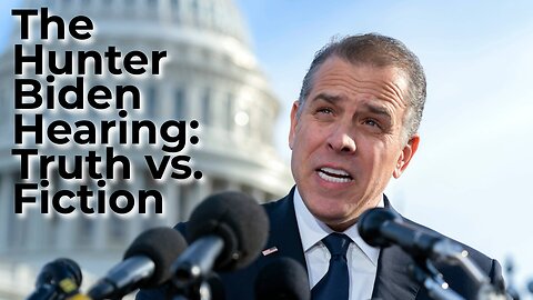 The Hunter Biden Hearing: Truth vs. Fiction