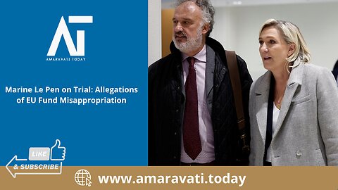 Marine Le Pen on Trial Allegations of EU Fund Misappropriation | Amaravati Today