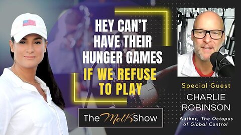 MEL K & AUTHOR CHARLIE ROBINSON | THEY CAN’T HAVE THEIR HUNGER GAMES IF WE REFUSE TO PLAY | 9-24-23