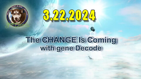 Gene Decode HUGE - The CHANGE Is Coming - 3/23/24..