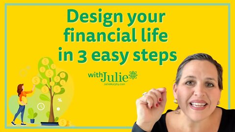 Design Your Financial Life in 3 EASY Steps | Julie Murphy