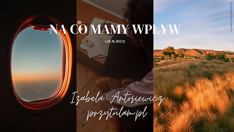 Izabela Antosiewicz: Na co mamy wpływ? (28.11.2023)