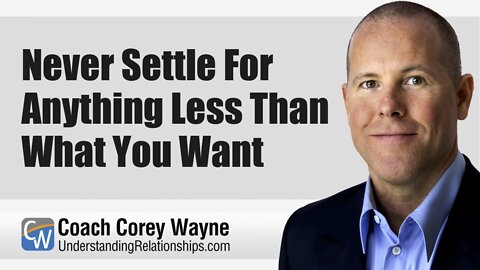 Never Settle For Anything Less Than What You Want