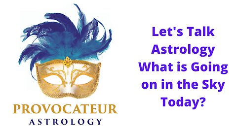 Let's Talk Astrology - What is Going On in the Sky Today?