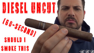 60 SECOND CIGAR REVIEW - Diesel Uncut