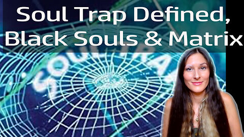 More soul trapper psyops, thoughts on the matrix and black souls!