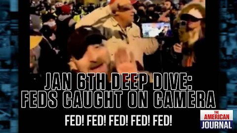 Deep Dive On Jan 6th - Fed Provocateur Caught on Camera