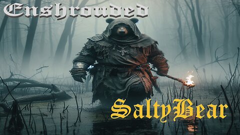 ENSHROUDED with SaltyBEAR