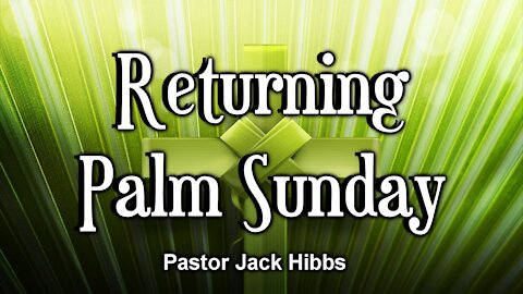 Returning - Palm Sunday