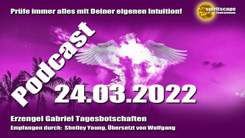 Erzengel Gabriel Tagesbotschaften - 24.03.2022 + Podcast