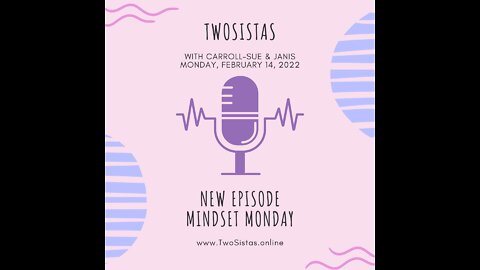 02.14.22 - TwoSistas - MindsetMonday