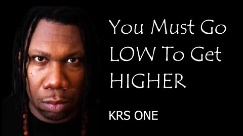 KRS ONE - Go Low To Get Higher