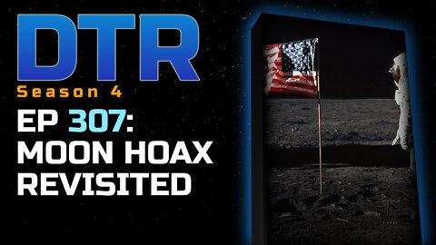 DTR Ep 307: Moon Hoax Revisited