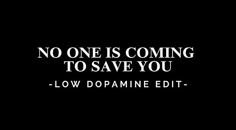 NO ONE IS COMING TO SAVE YOU - LOW DOPAMINE EDIT