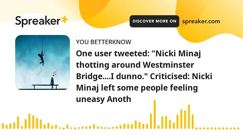 One user tweeted: "Nicki Minaj thotting around Westminster Bridge....I dunno." Criticised: Nicki Min