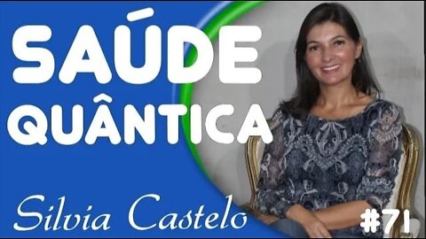 #71 - O QUE É SAÚDE QUÂNTICA com Sílvia Castelo - 5/3/22